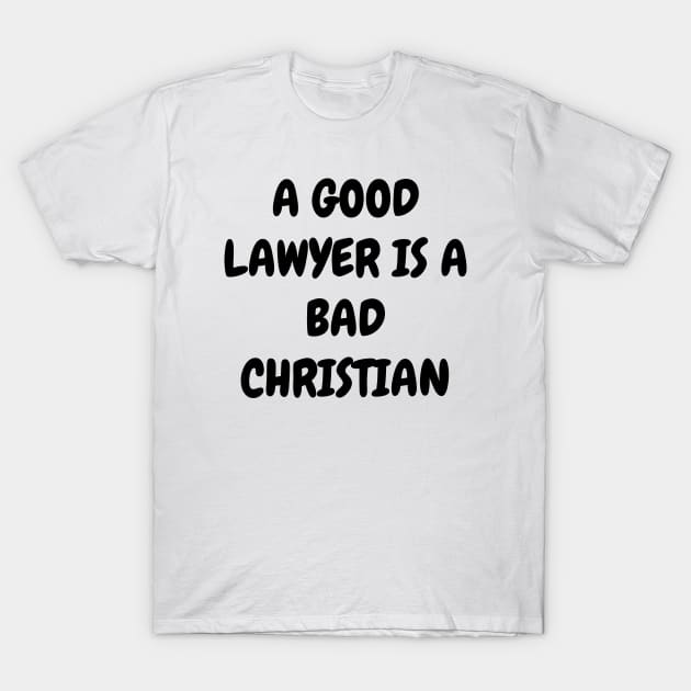 A good lawyer is a bad Christian T-Shirt by Word and Saying